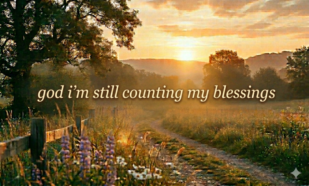 god i'm still counting my blessings